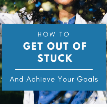 Getting Past Stuck to Achieve Your Goals