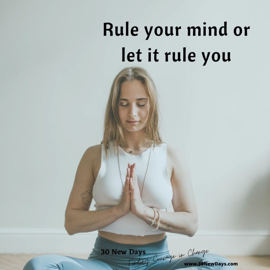 Rule your mind or let it rule you