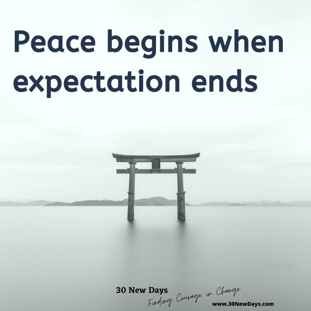 Peace begins when expectation ends - quotes for change