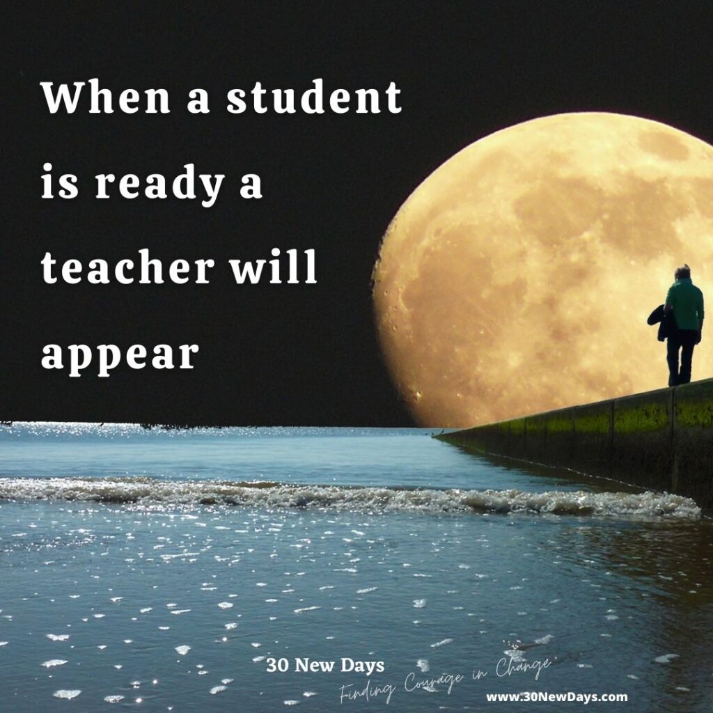 When a student is ready a teacher will appear