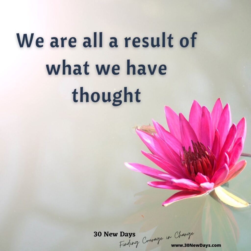 We are all a result of what we have thought