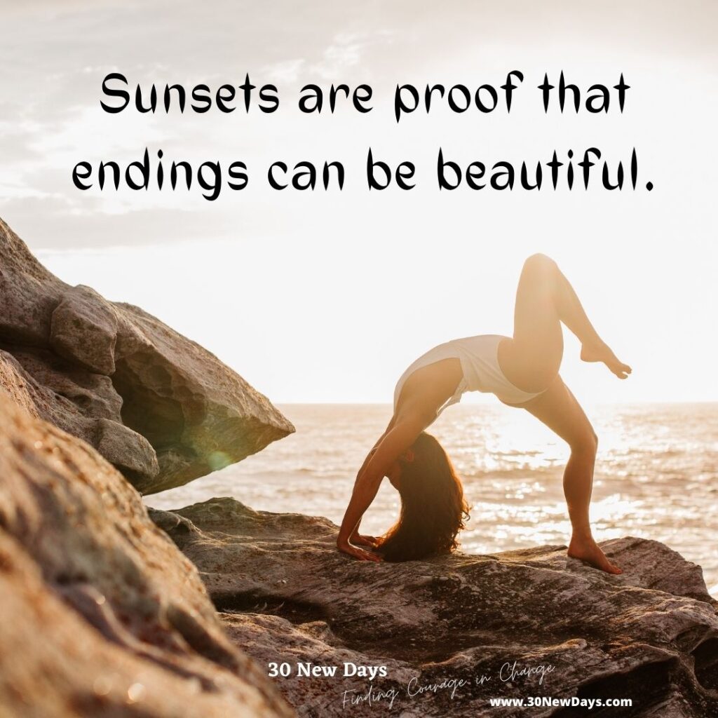 Sunsets are proof that endings can be beautiful.
